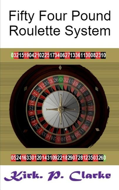 Fifty Four Pound Roulette System by Clarke, Kirk Patrick