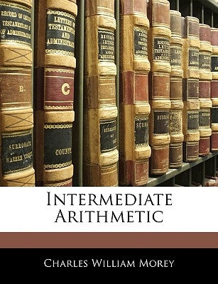 Intermediate Arithmetic by Morey, Charles William