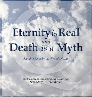 Eternity is Real and Death is a Myth by Perl, Sheri