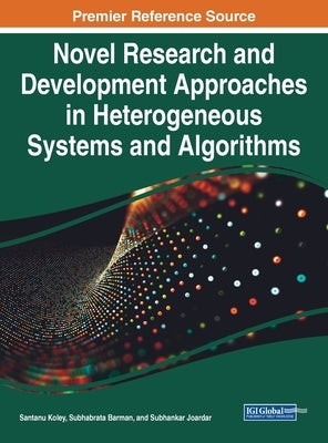 Novel Research and Development Approaches in Heterogeneous Systems and Algorithms by Koley, Santanu