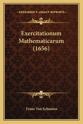 Exercitationum Mathematicarum (1656) by Schooten, Frans Van