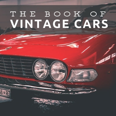 The Book of Vintage Cars: Picture Book For Seniors With Dementia (Alzheimer's) by Pretty Pine Press