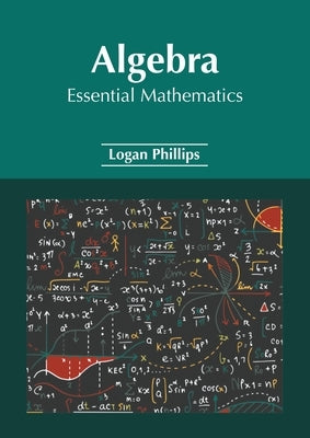 Algebra: Essential Mathematics by Phillips, Logan