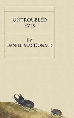 Untroubled Eyes by MacDonald, Daniel