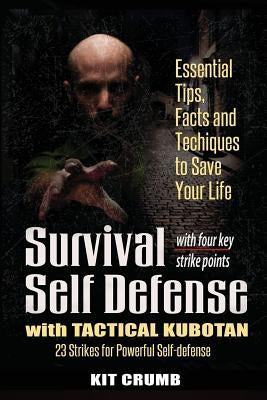 Survival Self Defense and Tactical Kubotan: Essential Tips, Facts, and Techniques to Save Your Life by Crumb, Kit