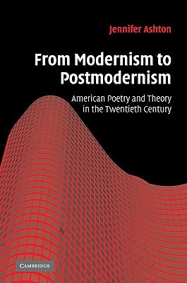 From Modernism to Postmodernism: American Poetry and Theory in the Twentieth Century by Ashton, Jennifer
