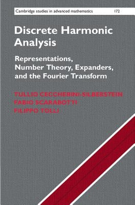 Discrete Harmonic Analysis: Representations, Number Theory, Expanders, and the Fourier Transform by Ceccherini-Silberstein, Tullio