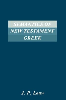 Semantics of New Testaments Greek by Louw, J. P.