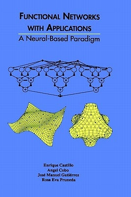 Functional Networks with Applications: A Neural-Based Paradigm by Castillo, Enrique