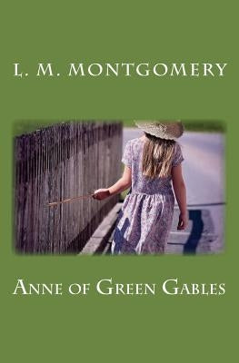 Anne of Green Gables by Montgomery, L. M.