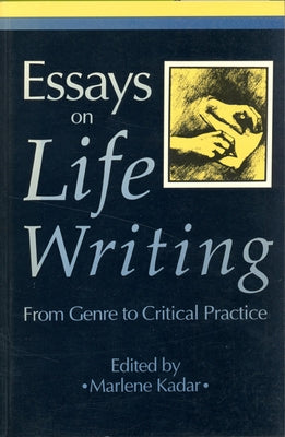 Essays on Life Writing: From Genre to Critical Practice (Revised) by Kadar, Marlene