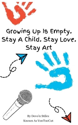 Growing Up Is Empty. Stay A Child. Stay Love. Stay Art by Stiles, Devo'n