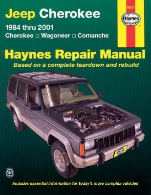 Jeep Cherokee, Wagoneer, Comanche, 1984-2001 Haynes Repair Manual: 1984 Thru 2001 - Cherokee - Wagoneer - Comanche by Henderson, Bob