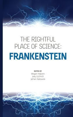 The Rightful Place of Science: Frankenstein by Eschrich, Joey