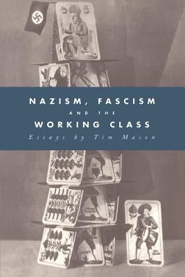 Nazism, Fascism and the Working Class by Mason, Tim