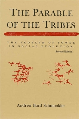 The Parable of the Tribes: The Problem of Power in Social Evolution, Second Edition by Schmookler, Andrew Bard
