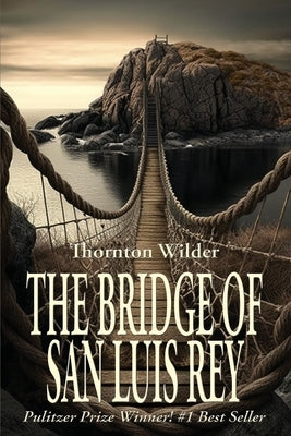The Bridge of San Luis Rey by Wilder, Thornton