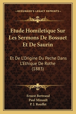 Etude Homiletique Sur Les Sermons De Bossuet Et De Saurin: Et De L'Origine Du Peche Dans L'Ethique De Rothe (1883) by Bertrand, Ernest