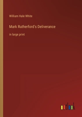 Mark Rutherford's Deliverance: in large print by White, William Hale