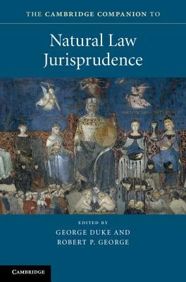 The Cambridge Companion to Natural Law Jurisprudence by Duke, George