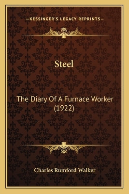 Steel: The Diary Of A Furnace Worker (1922) by Walker, Charles Rumford