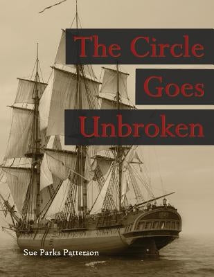 The Circle Goes Unbroken: Some of Rev. Guy Smith's descendants and their kin on America's frontiers by Patterson, Sue Parks