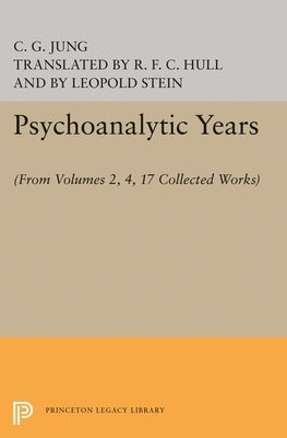 Psychoanalytic Years: (From Vols. 2, 4, 17 Collected Works) by Jung, C. G.