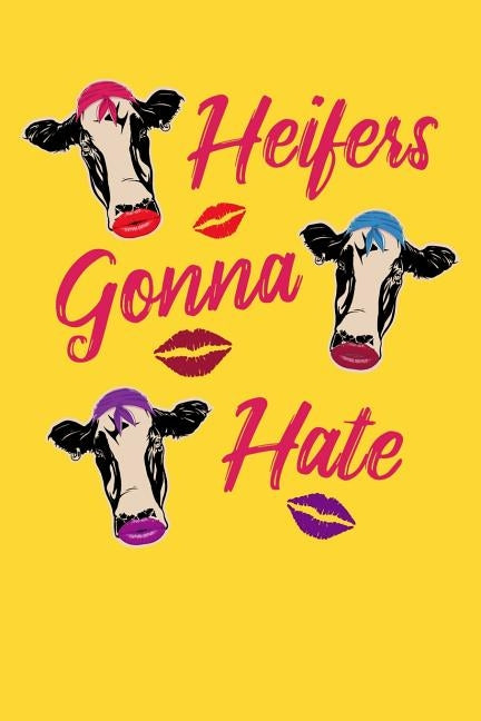 Heifers Gonna Hate: 120 Page Composition Notebook by Designs, Alledras Heifer