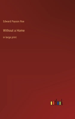 Without a Home: in large print by Roe, Edward Payson