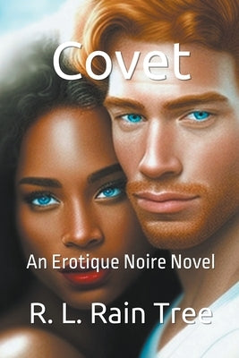 Covet An Erotique Noire Novel by Tree, R. L. Rain