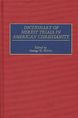 Dictionary of Heresy Trials in American Christianity by Unknown