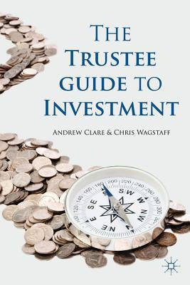 The Trustee Guide to Investment by Clare, A.