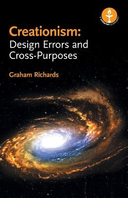 Creationism: Design Errors and Cross-Purposes by Richards, Graham