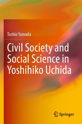 Civil Society and Social Science in Yoshihiko Uchida by Yamada, Toshio