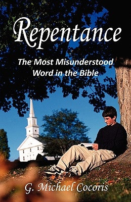 Repentance: The Most Misunderstood Word in the Bible by Cocoris, G. Michael