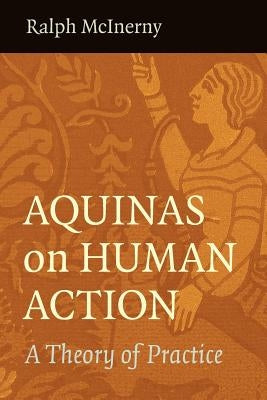 Aquinas on Human Action by McInerny, Ralph McInerny