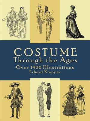 Costume Through the Ages: Over 1400 Illustrations by Klepper, Erhard
