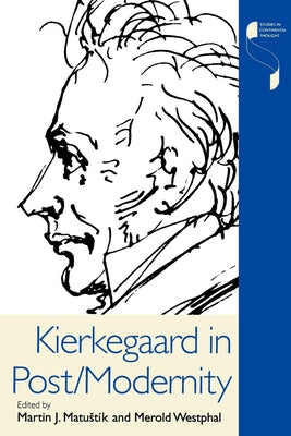 Kierkegaard in Post/Modernity by Matustík, Martin Beck