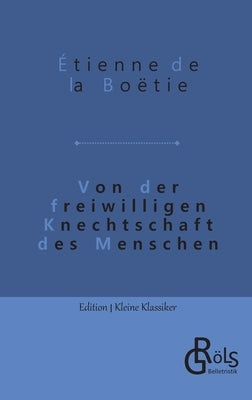 Von der freiwilligen Knechtschaft des Menschen by Gröls-Verlag, Redaktion