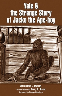 Yale & the Strange Story of Jacko the Ape-boy by Murphy, Christopher L.