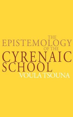 The Epistemology of the Cyrenaic School by Tsouna, Voula