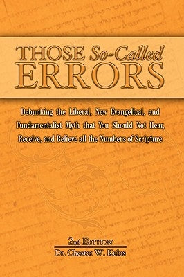 Those So-Called Errors: Debunking the Liberal, New Evangelical, and Fundamentalist Myth that You Should Not Hear, Receive, and Believe All the by Kulus, Chester W.