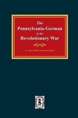 Pennsylvania-Germans in the Revolutionary War, 1775-1783. by Richards, Henry Muhlenberg