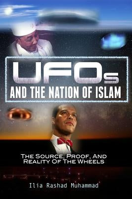 UFOs And The Nation Of Islam: The Source, Proof, And Reality Of The Wheels by Karriem, Jason