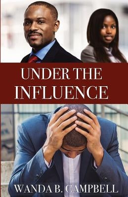Under the Influence by Campbell, Wanda B.