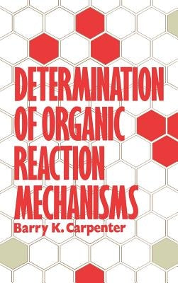 Determination of Organic Reaction Mechanisms by Carpenter, Barry K.