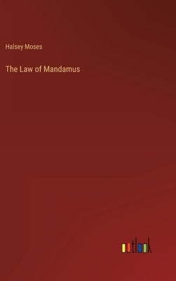 The Law of Mandamus by Moses, Halsey