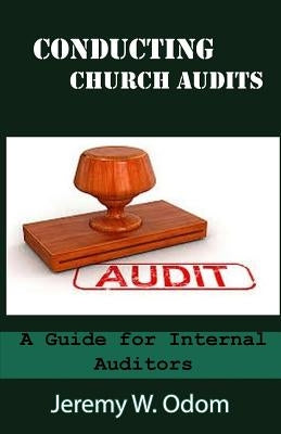 Conducting Church Audits: A Guide for Internal Auditors by Odom, Jeremy W.