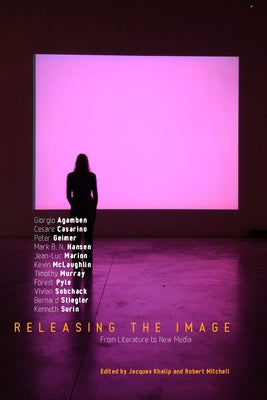 Releasing the Image: From Literature to New Media by Khalip, Jacques