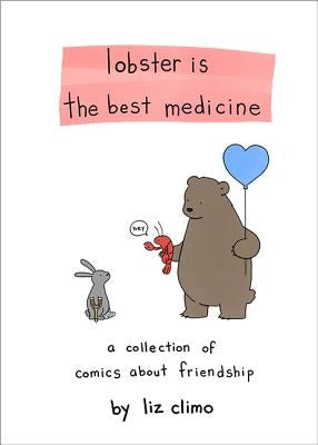 Lobster Is the Best Medicine: A Collection of Comics about Friendship by Climo, Liz